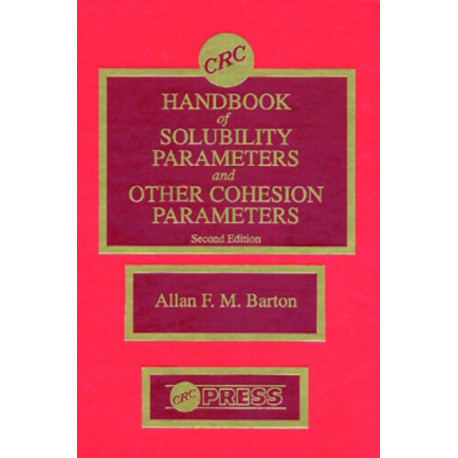 CRC Handbook of Solubility Parameters and Other Cohesion Parameters: Second Edition