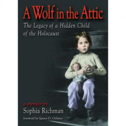 A Wolf in the Attic: The Legacy of a Hidden Child of the Holocaust