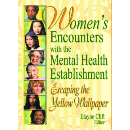 Women's Encounters with the Mental Health Establishment: Escaping the Yellow Wallpaper