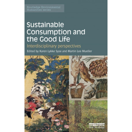 Sustainable Consumption and the Good Life: Interdisciplinary perspectives