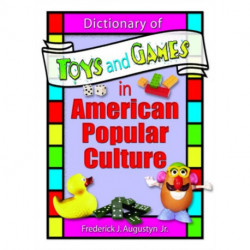 Dictionary of Toys and Games in American Popular Culture