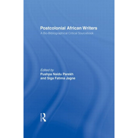Postcolonial African Writers: A Bio-bibliographical Critical Sourcebook