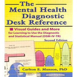 The Mental Health Diagnostic Desk Reference: Visual Guides and More for Learning to Use the Diagnostic and Statistical Manual (DSM-IV-TR), Second