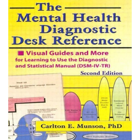 The Mental Health Diagnostic Desk Reference: Visual Guides and More for Learning to Use the Diagnostic and Statistical Manual (DSM-IV-TR), Second