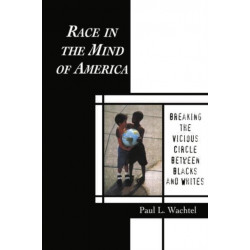 Race in the Mind of America: Breaking the Vicious Circle Between Blacks and Whites