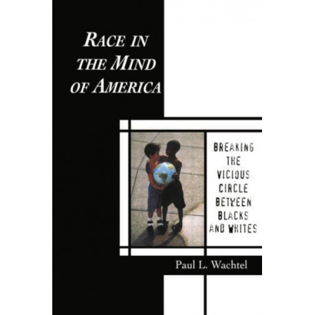 Race in the Mind of America: Breaking the Vicious Circle Between Blacks and Whites