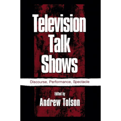Television Talk Shows: Discourse, Performance, Spectacle