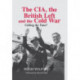 The CIA, the British Left and the Cold War: Calling the Tune?