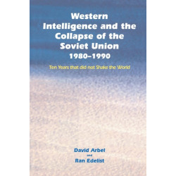 Western Intelligence and the Collapse of the Soviet Union: 1980-1990: Ten Years that did not Shake the World
