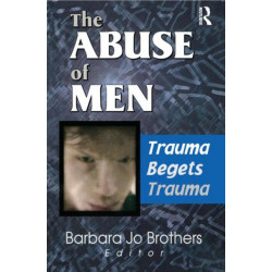 The Abuse of Men: Trauma Begets Trauma