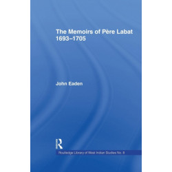 The Memoirs of Pere Labat, 1693-1705: First English Translation