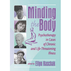 Minding the Body: Psychotherapy in Cases of Chronic and Life-Threatening Illness