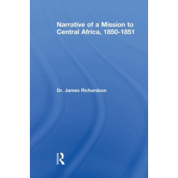 Narrative of a Mission to Central Africa, 1850-1851: Performed in the Years 1850-51, Under the Orders and at the Expense of her Majesty's Government
