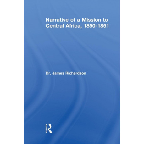 Narrative of a Mission to Central Africa, 1850-1851: Performed in the Years 1850-51, Under the Orders and at the Expense of her Majesty's Government