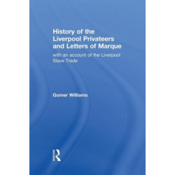 History of the Liverpool Privateers and Letter of Marque: with an account of the Liverpool Slave Trade