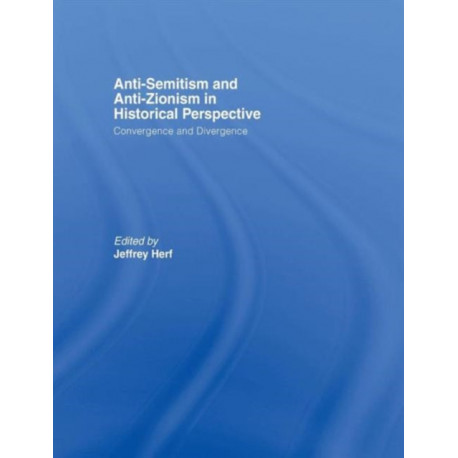 Anti-Semitism and Anti-Zionism in Historical Perspective: Convergence and Divergence