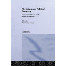 Physicians and Political Economy: Six Studies of the Work of Doctor Economists