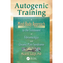 Autogenic Training: A Mind-Body Approach to the Treatment of Fibromyalgia and Chronic Pain Syndrome