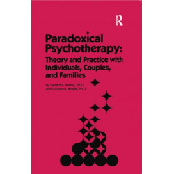 Paradoxical Psychotherapy: Theory & Practice With Individuals Couples & Families