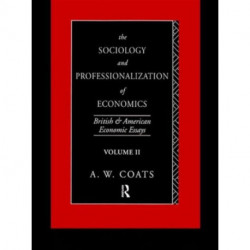 The Sociology and Professionalization of Economics: British and American Economic Essays, Volume II