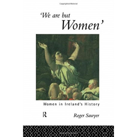 We Are But Women: Women in Ireland's History