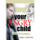Your Angry Child: A Guide for Parents