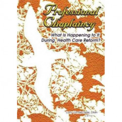 Professional Chaplaincy: What Is Happening to It During Health Care Reform?