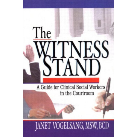 The Witness Stand: A Guide for Clinical Social Workers in the Courtroom
