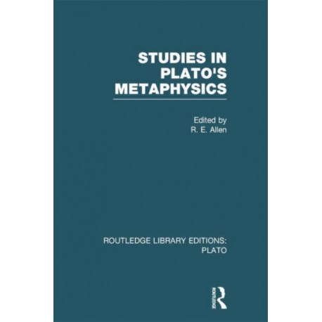 Studies in Plato's Metaphysics (RLE: Plato)