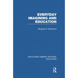 Everyday Imagining and Education (RLE Edu K)