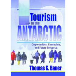 Tourism in the Antarctic: Opportunities, Constraints, and Future Prospects