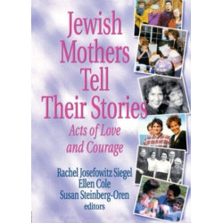 Jewish Mothers Tell Their Stories: Acts of Love and Courage