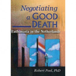 Negotiating a Good Death: Euthanasia in the Netherlands
