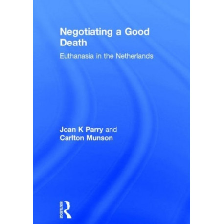 Negotiating a Good Death: Euthanasia in the Netherlands
