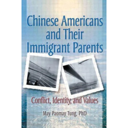 Chinese Americans and Their Immigrant Parents: Conflict, Identity, and Values