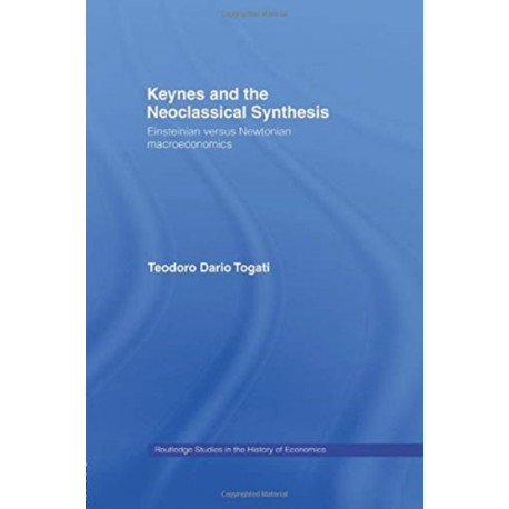 Keynes and the Neoclassical Synthesis: Einsteinian versus Newtonian Macroeconomics