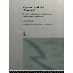 Keynes and the 'Classics': A Study in Language, Epistemology and Mistaken Identities