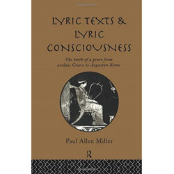 Lyric Texts and Lyric Consciousness: The Birth of a Genre from Archaic Greece to Augustan Rome