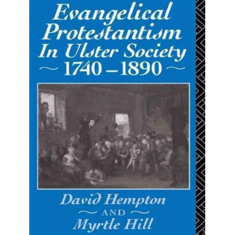 Evangelical Protestantism in Ulster Society 1740-1890