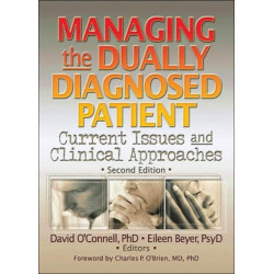 Managing the Dually Diagnosed Patient: Current Issues and Clinical Approaches, Second Edition