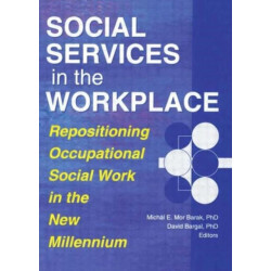 Social Services in the Workplace: Repositioning Occupational Social Work in the New Millennium