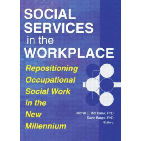Social Services in the Workplace: Repositioning Occupational Social Work in the New Millennium