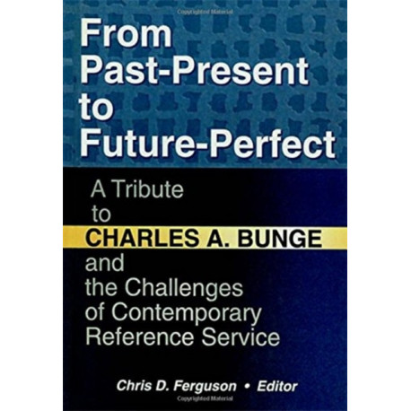 From Past-Present to Future-Perfect: A Tribute to Charles A. Bunge and the Challenges of Contemporary Reference Service