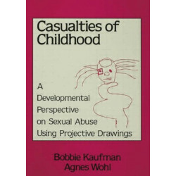 Casualties Of Childhood: A Developmental Perspective On Sexual Abuse Using Projective Drawings