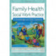 Family Health Social Work Practice: A Knowledge and Skills Casebook