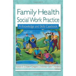Family Health Social Work Practice: A Knowledge and Skills Casebook