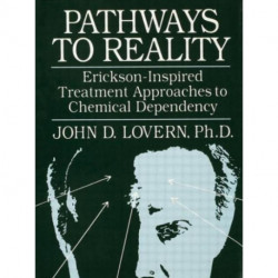 Pathways To Reality: Erickson-Inspired Treatment Aproaches To Chemical dependency: Erickson-Inspired Treatment Approaches to Chemical Dependency