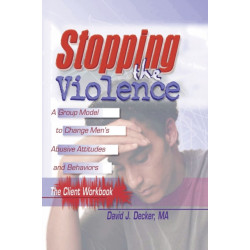 Stopping The Violence: A Group Model To Change Men'S Abusive Att...Workbook