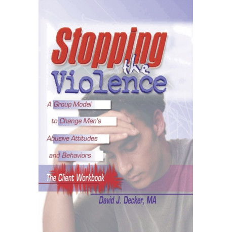 Stopping The Violence: A Group Model To Change Men'S Abusive Att...Workbook