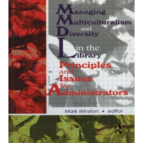 Managing Multiculturalism and Diversity in the Library: Principles and Issues for Administrators